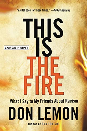 This Is the Fire: What I Say to My Friends About Racism (Large Print)