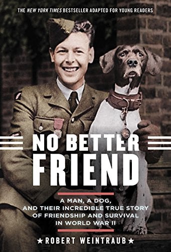 No Better Friend: A Man, a Dog, and Their Incredible True Story of Friendship and Survival in World War II
