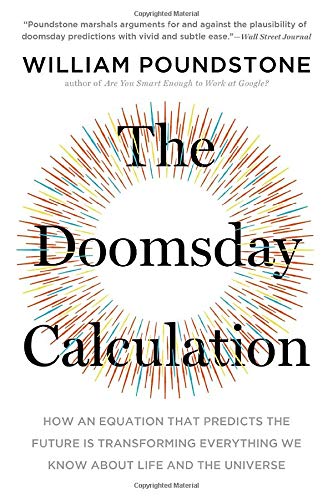 The Doomsday Calculation: How an Equation that Predicts the Future Is Transforming Everything We Know About Life and the Universe