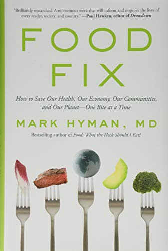 Food Fix: How to Save Our Health, Our Economy, Our Communities, and Our Planet - One Bite at a Time