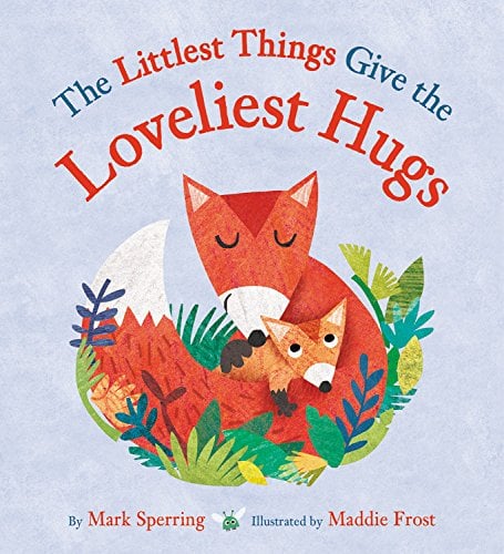 The Littlest Things Give the Loveliest Hugs