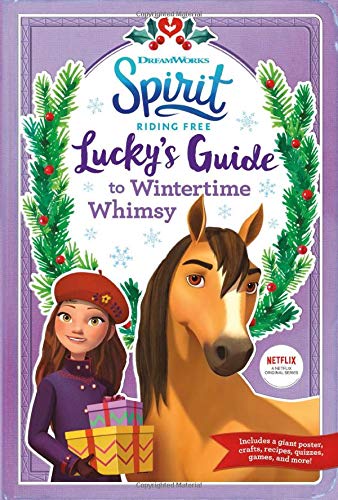 Lucky's Guide to Wintertime Whimsy (Spirit Riding Free)