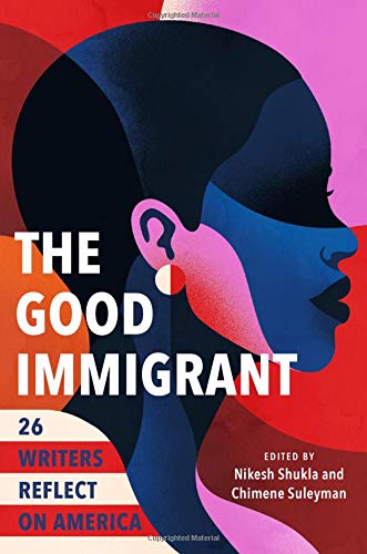 The Good Immigrant: 6 Writers Reflect on America