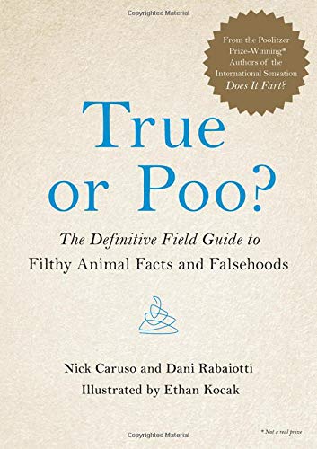 True or Poo?: The Definitive Field Guide to Filthy Animal Facts and Falsehoods (Does It Fart Series)