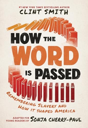 How the Word Is Passed: Remembering Slavery and How It Shaped America (Young Reader's Edition)