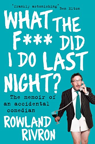 What the F*** Did I Do Last Night?: The Memoir of an Accidental Comedian
