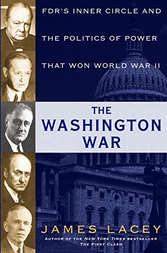 The Washington War: FDR's Inner Circle and the Politics of Power That Won World War II
