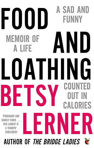 Food and Loathing: A Sad and Funny Memoir of a Life Counted Out in Calories