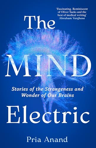 The Mind Electric: Stories of the Strangeness and Wonder of Our Brains.