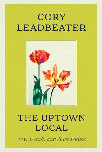 The Uptown Local: Joy, Death, and Joan Didion