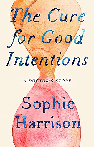 The Cure for Good Intentions: A Doctor's Story