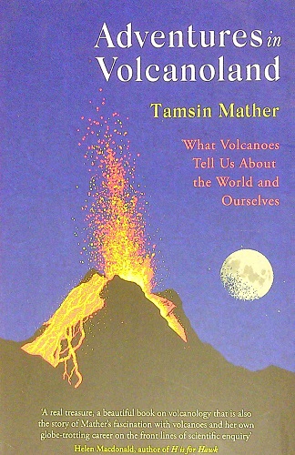 Adventures in Volcanoland: What Volcanoes Tell Us About the World and Ourselves
