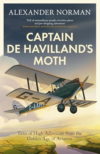 Captain de Havilland's Moth: Tales of High Adventure From the Golden Age of Aviation