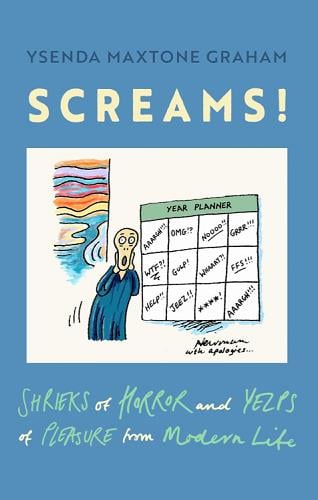 Screams! Shrieks of Horror and Yelps of Pleasure From Modern Life