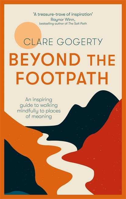 Beyond the Footpath: An Inspiring Guide to Walking Mindfully to Places of Meaning