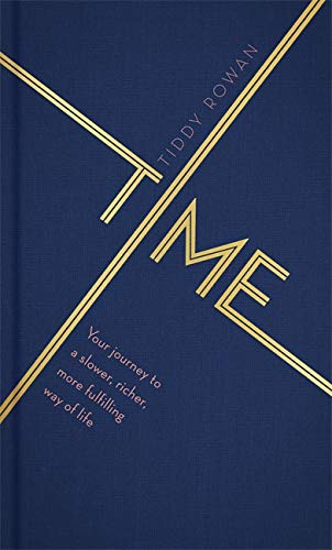 Time: Your Journey to a Slower, Richer, More Fulfilling Way of LIfe