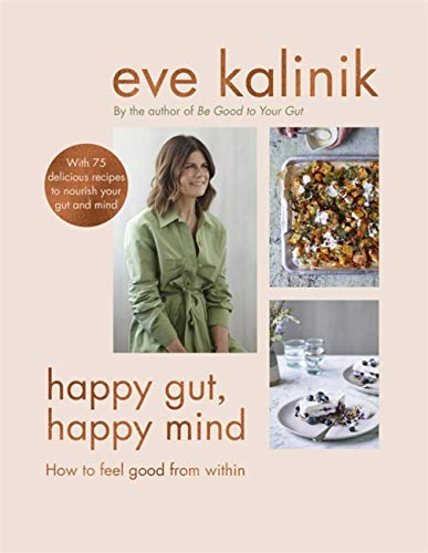Happy Gut, Happy Mind: How to Feel Good From Within