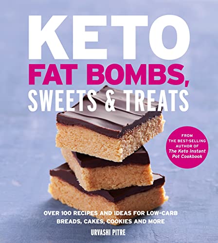 Keto Fat Bombs, Sweets & Treats: Over 100 Recipes and Ideas for Low-Carb Breads, Cakes, Cookies and More