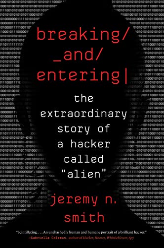 Breaking and Entering: The Extraordinary Story of a Hacker Called "Alien"