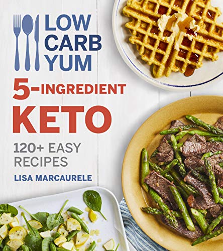 5-Ingredient Keto: 120+ Easy Recipes (Low Carb Yum)