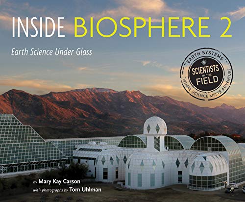 Inside Biosphere 2: Earth Science Under Glass (Scientists in the Field)