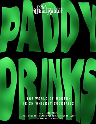 Paddy Drinks: The World of Modern Irish Whiskey Cocktails (The Dead Rabbit)