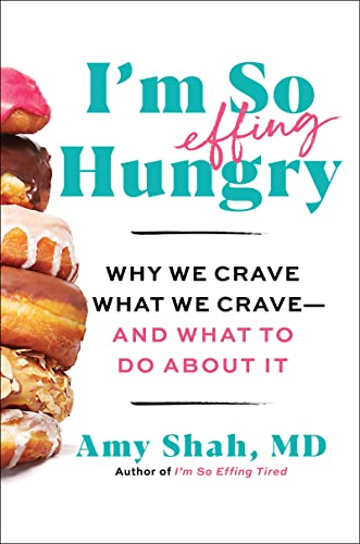 I'm So Effing Hungry: Why We Crave What We Crave-And What to Do About It
