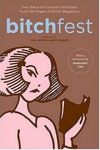 Bitchfest: Ten Years of Cultural Criticism from the Pages of Bitch Magazine