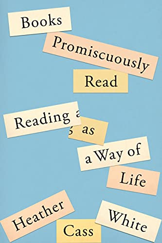 Books Promiscuously Read: Reading as a Way of Life
