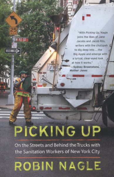 Picking Up: On the Streets and Behind the Trucks With the Sanitation Workers of New York City