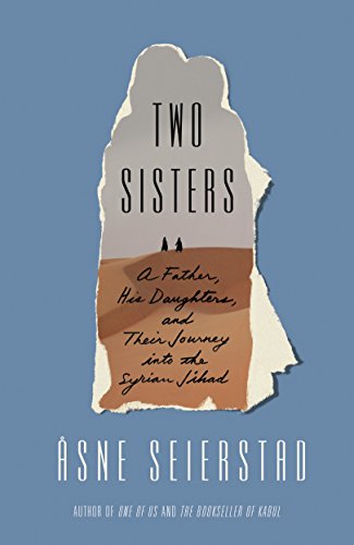 Two Sisters: A Father, His Daughters, and Their Journey into the Syrian Jihad