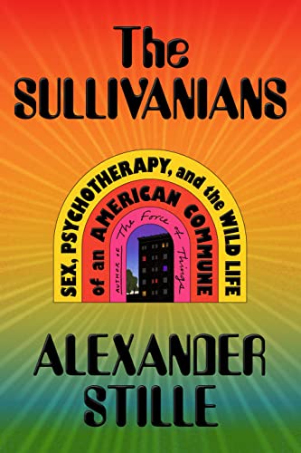 The Sullivanians: Sex, Psychotherapy, and the Wild Life of an American Commune