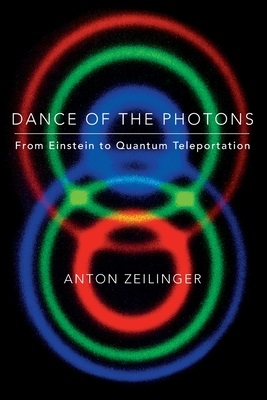 Dance of the Photons: From Einstein to Quantum Teleportation