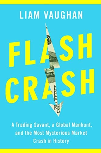 Flash Crash: A Trading Savant, a Global Manhunt, and the Most Mysterious Market Crash in History