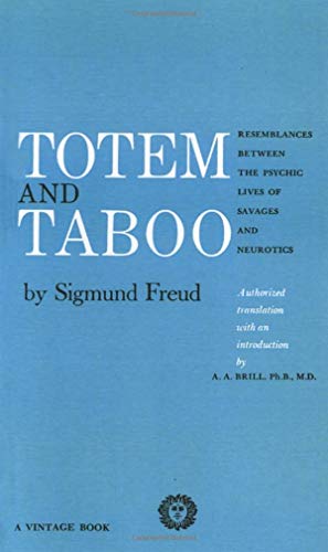 Totem and Taboo: Resemblances Between the Psychic Lives of Savages and Neurotics