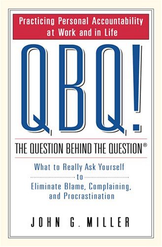QBQ!: The Question Behind the Question