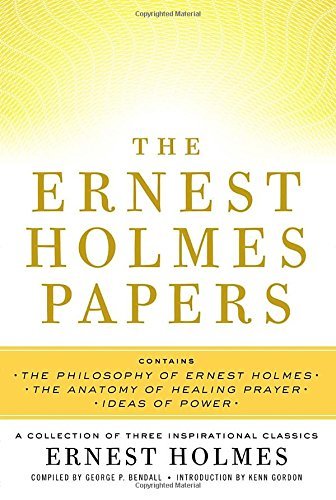 The Ernest Holmes Papers: A Collection of Three Inspirational Classics