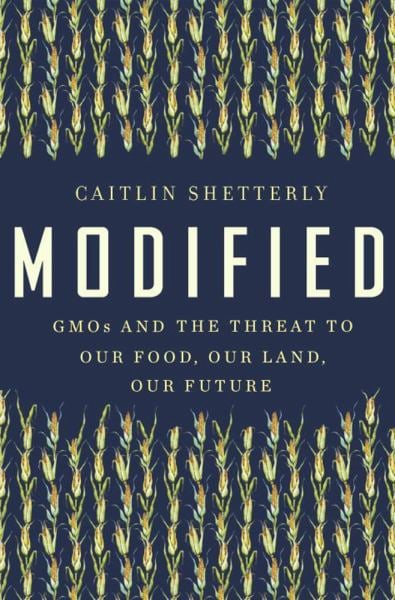 Modified - GMOs and the Threat to Our Food, Our Land, Our Future