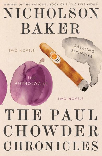 The Paul Chowder Chronicles (The Anthologist and Traveling Sprinkler, Two Novels in One)