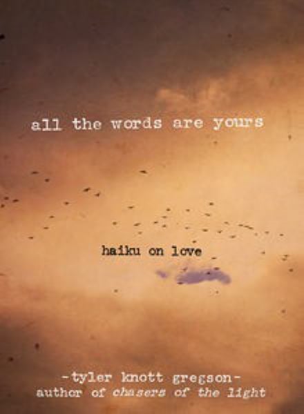 All the Words Are Yours: Haiku on Love