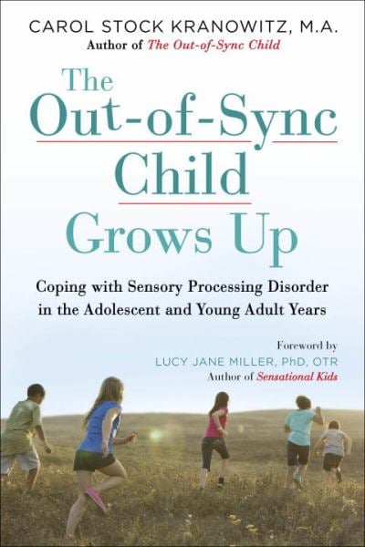 The Out-of-Sync Child Grows Up:  Coping with Sensory Processing Disorder in the Adolescent and Young Adult Years