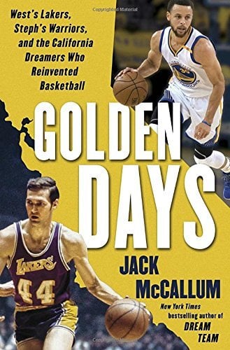 Golden Days: West's Lakers, Steph's Warriors, and the California Dreamers Who Reinvented Basketball