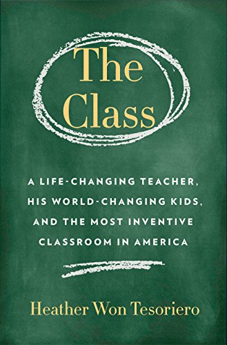 The Class: A Life-Changing Teacher, His World-Changing Kids, and the Most Inventive Classroom in America (Hardcover)