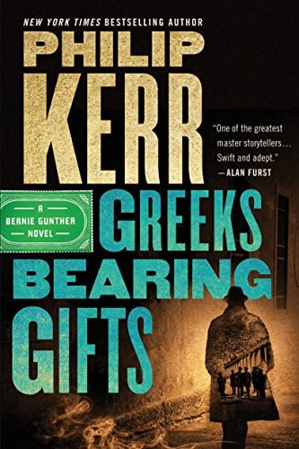 Greeks Bearing Gifts (A Bernie Gunther Novel, Bk. 13)