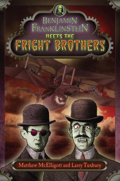 Benjamin Franklinstein Meets the Fright Brothers (Bk#2)