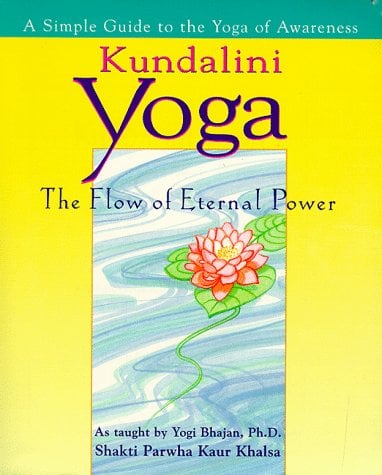Kundalini Yoga: The Flow of Eternal Power