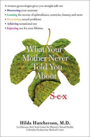 What Your Mother Never Told You About S-E-X