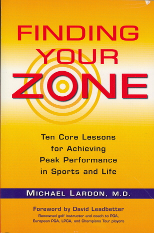 Finding Your Zone: Ten Core Lessons for Achieving Peak Performance in Sports and Life