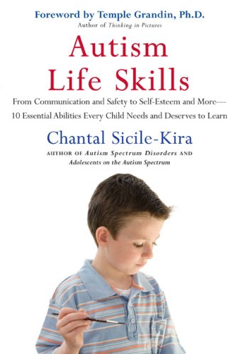 Autism Life Skills: From Communication and Safety to Self-Esteem and More - 10 Essential AbilitiesEvery Child Needs and Deserves to Learn