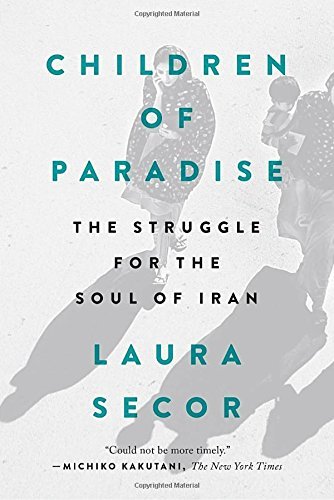 Children of Paradise: The Struggle For the Soul of Iran